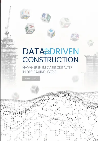 DATA-DRIVEN CONSTRUCTION. Navigieren im Datenzeitalter in der Bauindustrie - Image 2