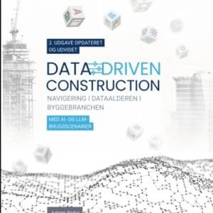 DATA-DRIVEN  CONSTRUCTION.  Navigering i data-alderen i byggebranchen