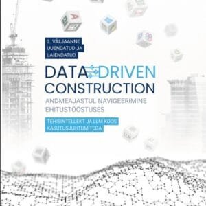DATA-DRIVEN CONSTRUCTION. Navigeerimine andmeajastul ehitussektoris