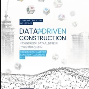 DATA-DRIVEN CONSTRUCTION.  Navigering i dataalderen i byggebransjen