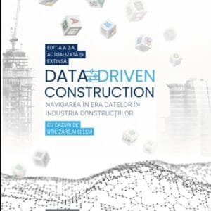 DATA-DRIVEN CONSTRUCTION. Navigarea în era datelor în industria construcțiilor